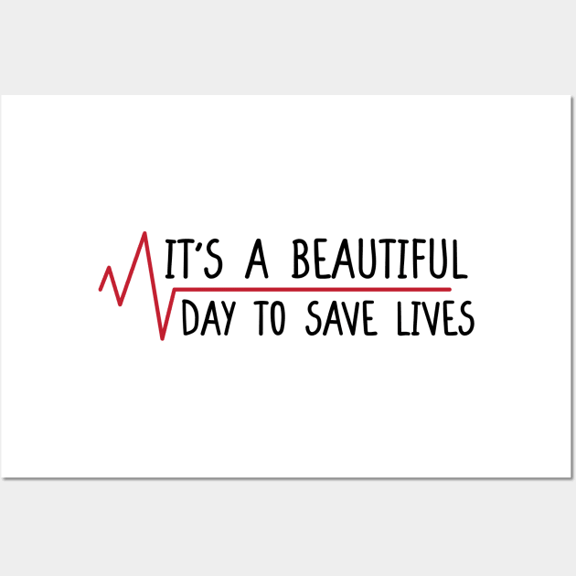 It's a Beautiful Day to Save Lives. Wall Art by DaStore